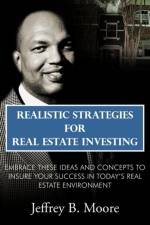 Realistic Strategies for Real Estate Investing af Jeffrey B. Moore