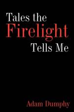 Tales the Firelight Tells Me af Adam Dumphy