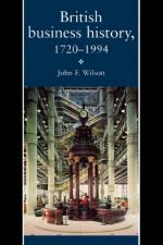 British Business History, 1720-1994 af J. F. Wilson