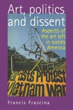 Art, Politics and Dissent af Francis Frascina