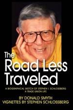 The Road Less Traveled, A Biographical Sketch of Stephen I. Schlossberg A Trade Union Life af Donald Smyth