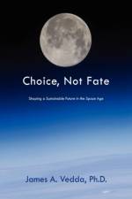 Choice, Not Fate af James A Vedda