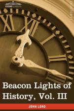 Beacon Lights of History, Vol. III af Dr John Lord