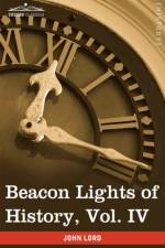 Beacon Lights of History, Vol. IV af Dr John Lord