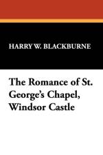 Romance of St. George's Chapel, Windsor Castle af Harry W Blackburne