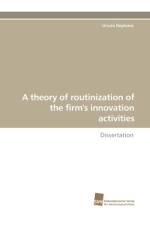 A Theory of Routinization of the Firm's Innovation Activities af Ursula Deplazes