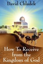 How To Receive from the Kingdom of God af David Chladek