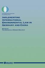 Implementing International Environmental Law in Germany and China af Jingzhou Tao