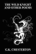 The Wild Knight and Other Poems af G K Chesterton