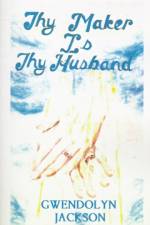 Thy Maker is Thy Husband af Gwendolyn Jackson