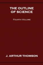 Outline of Science, Fourth Volume af J Arthur Thomson