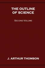 Outline of Science, Second Volume af J Arthur Thomson