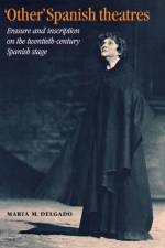'Other' Spanish Theatres af Maria M. Delgado