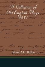 A Collection Of Old English Plays Vol IV af Editor A H Bullen