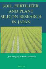 Soil, Fertilizer, and Plant Silicon Research in Japan af Jian Feng (Faculty of Agriculture Ma