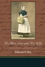 He Fell in Love with His Wife af Edward P Roe