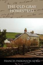 The Old Gray Homestead af Frances Parkinson Keyes