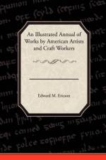 An Illustrated Annual of Works by American Artists and Craft Workers af Edward M Ericson
