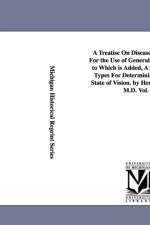 A Treatise On Diseases of the Eye; For the Use of General Practitioners. to Which is Added, A Series of Test Types For Determining the Exact State of Vision. by Henry C. Angell, M.D. Vol. 2 af Henry C (Henry Clay) Angell