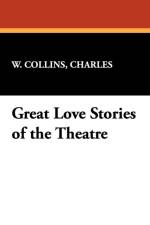 Great Love Stories of the Theatre af Charles W Collins