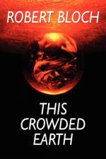 This Crowded Earth af Robert Bloch