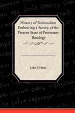 History of Rationalism Embracing a Survey of the Present State of Protestant Theology af John F Hurst