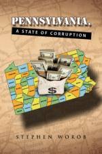Pennsylvania, a State of Corruption af Stephen Worob
