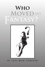 Who Moved My Fantasy? af Isis Imani Sanders