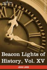 Beacon Lights of History, Vol. XV af Dr John Lord