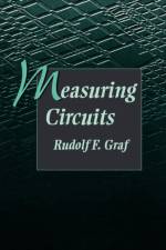Measuring Circuits af Rudolf F. (Graduate Electronics Engineer. Received his MBA at New York University. He is a senior member of the IEEE Graf