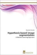Hypothesis-based image segmentation af Alexander Denecke