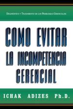 Como Evitar La Incompetencia Gerencial [How To Solve The Mismanagement Crisis - Spanish Edition] af Adizes Ph.D.