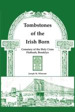 Tombstones of the Irish Born af Joseph M Silinonte