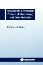 Patenting the Recombinant Products of Biotechnology and Other Molecules af Phillipe G. Ducor