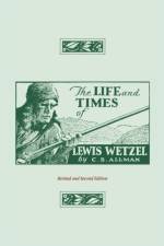 The Life and Times of Lewis Wetzel af Clarence Brent Allman