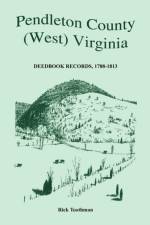 Pendleton County, (West) Virginia, Deedbook Records, 1788-1813 af Rick Toothman