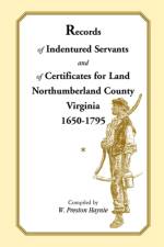 Records of Indentured Servants and of Certificates for Land, Northumberland County, Virginia, 1650-1795 af W Preston Haynie
