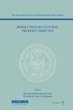 Resolution of Cultural Property Disputes af The International Bureau of the Permanent Court of Arbitration