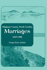 Alleghany County, North Carolina, Marriages, 1849-1900 af George Henry Latham