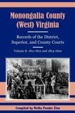 Monongalia County, (West) Virginia, Records of the District, Superior and County Courts, Volume 8 af Melba Pender Zinn
