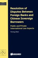 Resolution of Disputes Between Foreign Banks and Chinese Sovereign Borrowers af Yiming Shen
