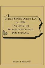 United States Direct Tax of 1798 Tax Lists for Washington County, Pennsylvania af Wilbur J McElwain