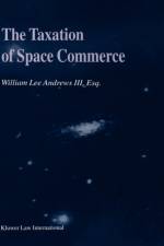 The Taxation of Space Commerce af William Lee Andrews Iii