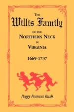 The Willis Family of the Northern Neck in Virginia, 1669-1737 af Peggy Frances Rush
