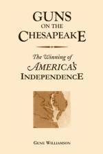Guns On The Chesapeake af Gene Williamson