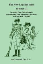 The New Loyalist Index, Volume III, Including Cape Cod & Islands, Massachusetts, New Hampshire, New Jersey and New York Loyalists af Paul J Bunnell F a C G U E
