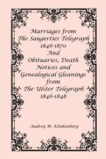 Marriages from The Saugerties Telegraph 1846-1870 and Obituaries, Death Notices and Genealogical Gleanings from The Ulster Telegraph 1846-1848 af Audrey M Klinkenberg