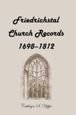 Friedrichstal Church Records, 1698-1812 af Cathryn S Dippo