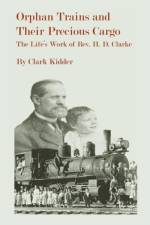 Orphan Trains and Their Precious Cargo af Clark Kidder