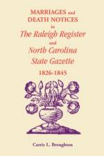 Marriages and Death Notices in Raleigh Register and North Carolina State Gazette 1826-1845 af Carrie L Broughton